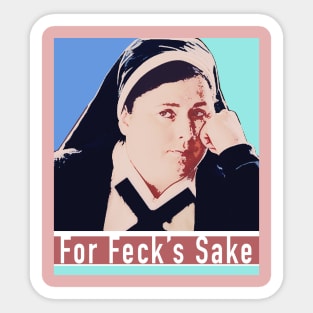 Sister Michael - For Feck's Sake - Derry Girls quotes Sticker